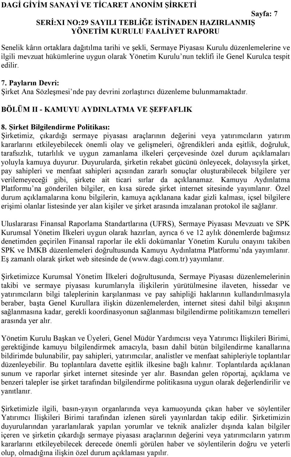 Şirket Bilgilendirme Politikası: Şirketimiz, çıkardığı sermaye piyasası araçlarının değerini veya yatırımcıların yatırım kararlarını etkileyebilecek önemli olay ve gelişmeleri, öğrendikleri anda