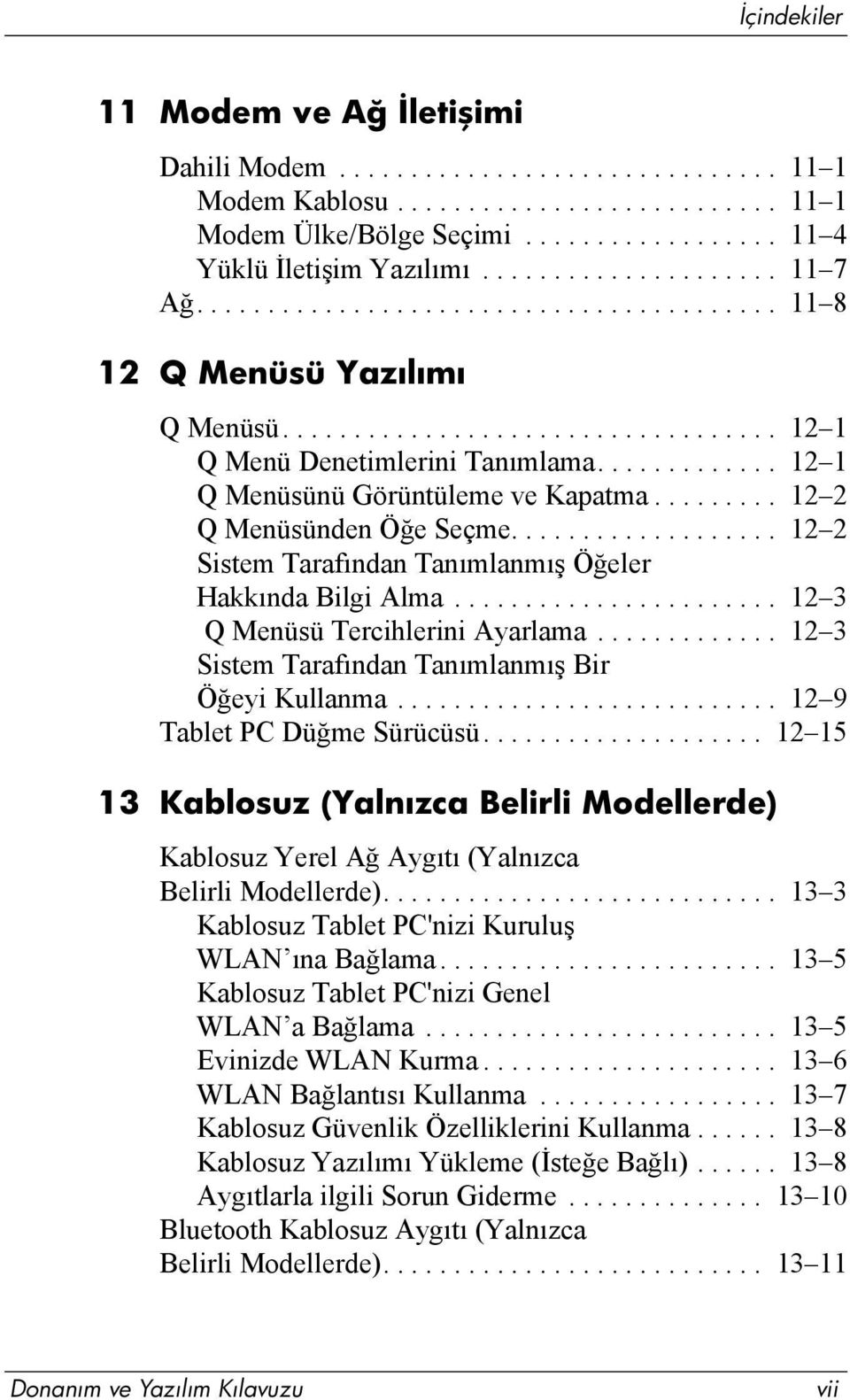 ............ 12 1 Q Menüsünü Görüntüleme ve Kapatma......... 12 2 Q Menüsünden Öğe Seçme................... 12 2 Sistem Tarafõndan Tanõmlanmõş Öğeler Hakkõnda Bilgi Alma.