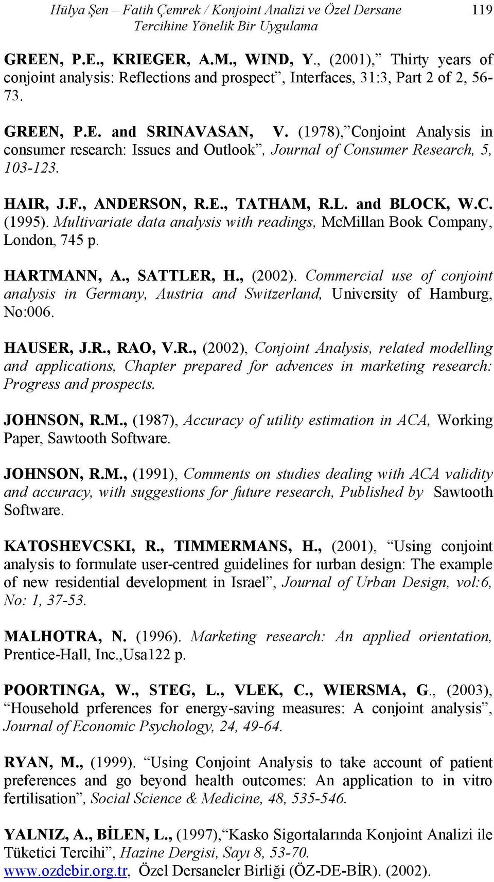 (1978), Conjoint Analysis in consumer research: Issues and Outlook, Journal of Consumer Research, 5, 103-123. HAIR, J.F., ANDERSON, R.E., TATHAM, R.L. and BLOCK, W.C. (1995).