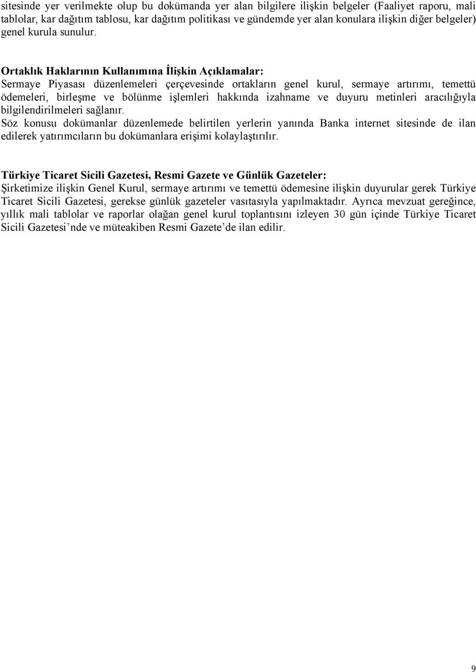 Ortaklık Haklarının Kullanımına İlişkin Açıklamalar: Sermaye Piyasası düzenlemeleri çerçevesinde ortakların genel kurul, sermaye artırımı, temettü ödemeleri, birleşme ve bölünme işlemleri hakkında