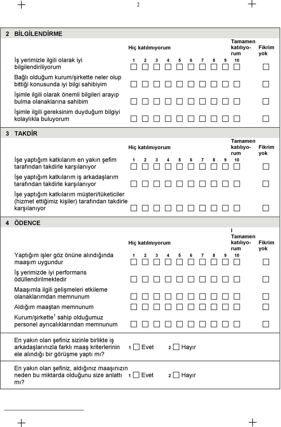 arkadaşlarım tarafından takdirle karşılanıyor İşe yaptığım katkılarım müşteri/tüketiciler (hizmet ettiğimiz kişiler) tarafından takdirle karşılanıyor 4 ÖDENCE Yaptığım işler göz önüne alındığında