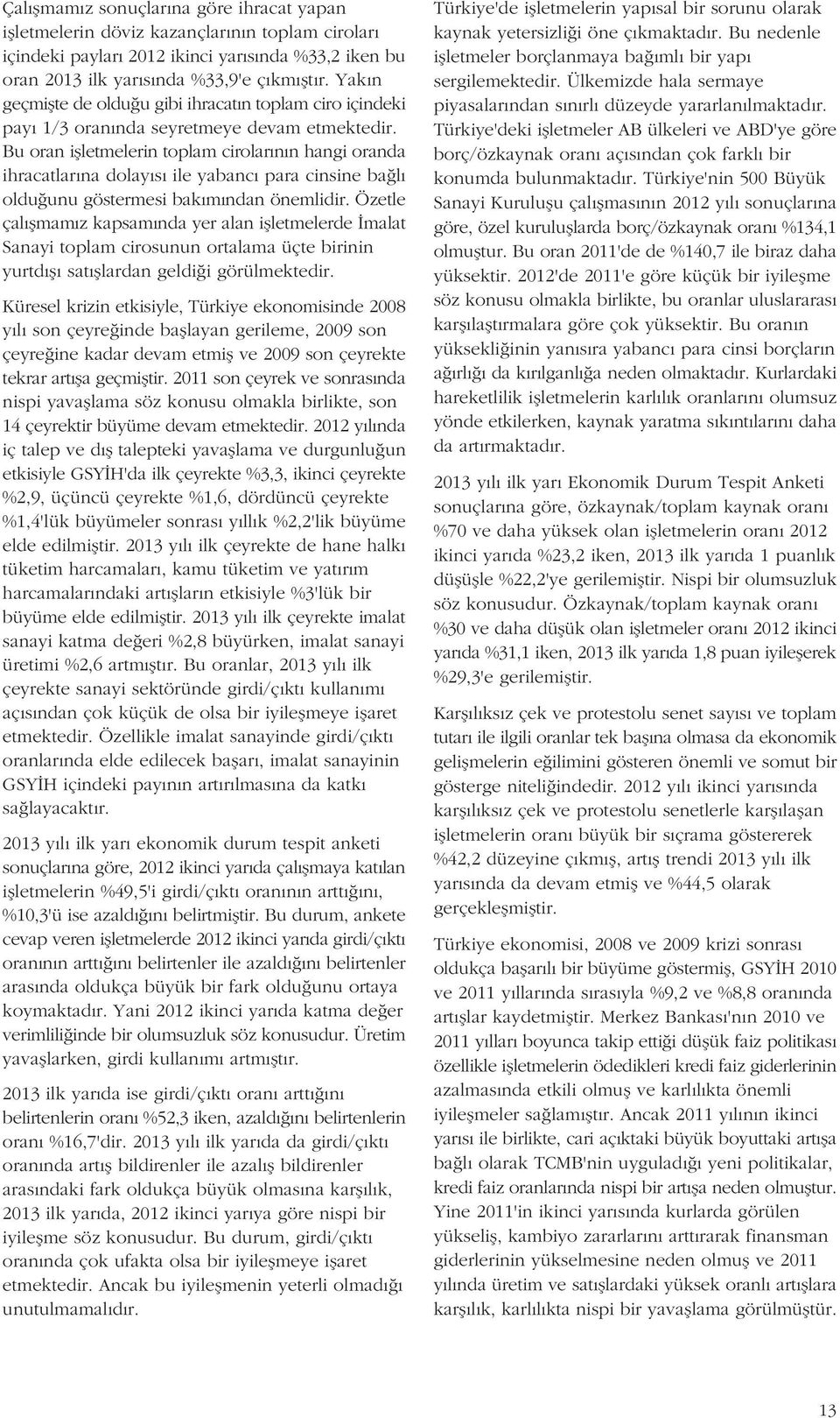 Bu oran iflletmelerin toplam cirolar n n hangi oranda ihracatlar na dolay s ile yabanc para cinsine ba l oldu unu göstermesi bak m ndan önemlidir.