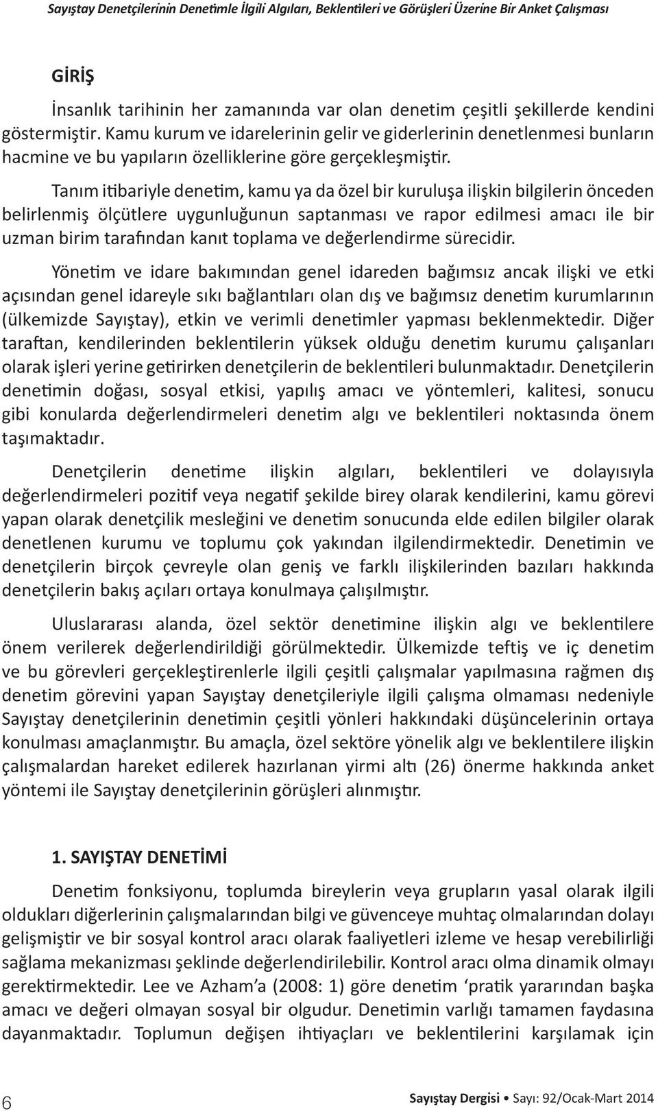 Tanım itibariyle denetim, kamu ya da özel bir kuruluşa ilişkin bilgilerin önceden belirlenmiş ölçütlere uygunluğunun saptanması ve rapor edilmesi amacı ile bir uzman birim tarafından kanıt toplama ve