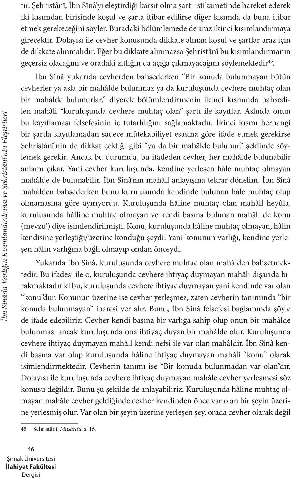 Eğer bu dikkate alınmazsa Şehristânî bu kısımlandırmanın geçersiz olacağını ve oradaki zıtlığın da açığa çıkmayacağını söylemektedir 45.