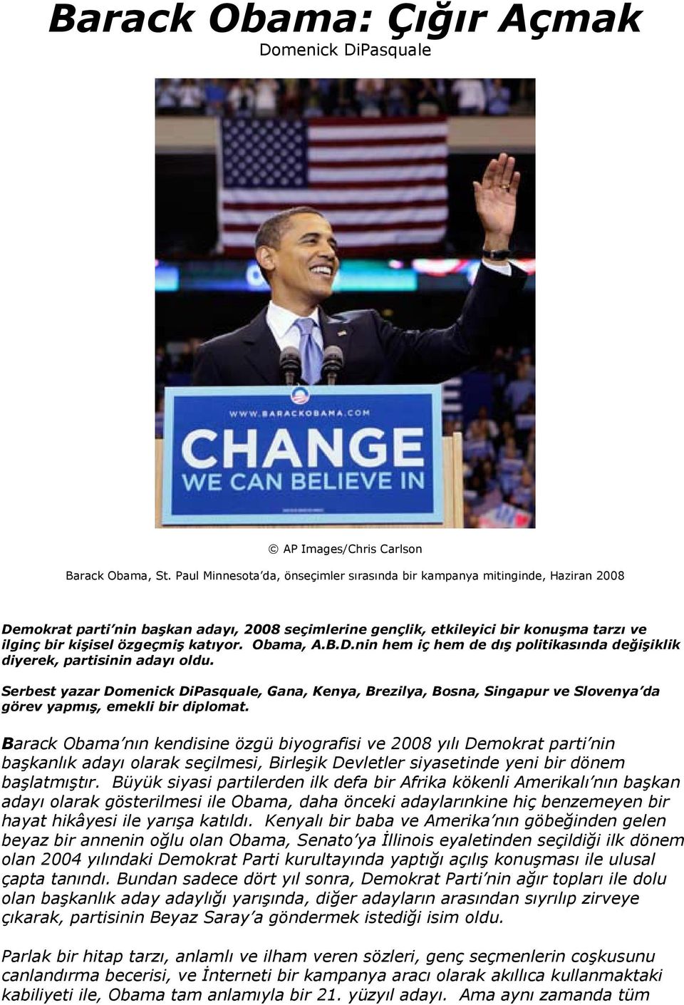 katıyor. Obama, A.B.D.nin hem iç hem de dış politikasında değişiklik diyerek, partisinin adayı oldu.