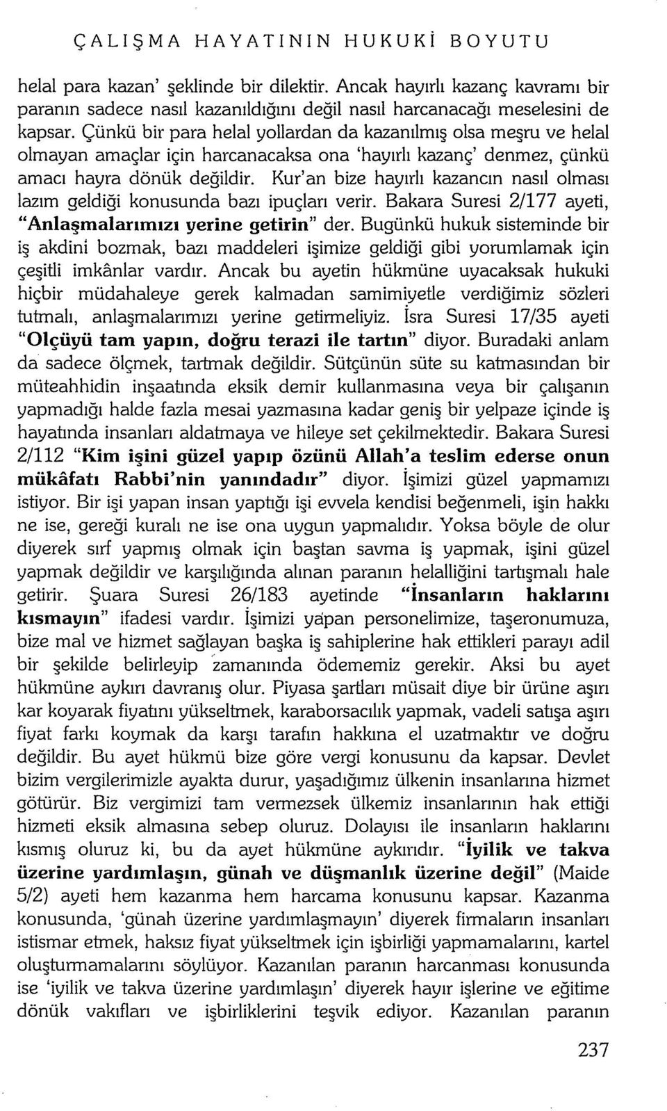 Kur'an bize hayırlı kazancın nasıl olması lazım geldiği konusunda bazı ipuçları verir. Bakara Suresi 2/177 ayeti, "Anlaşmalarımızı yerine getirin" der.