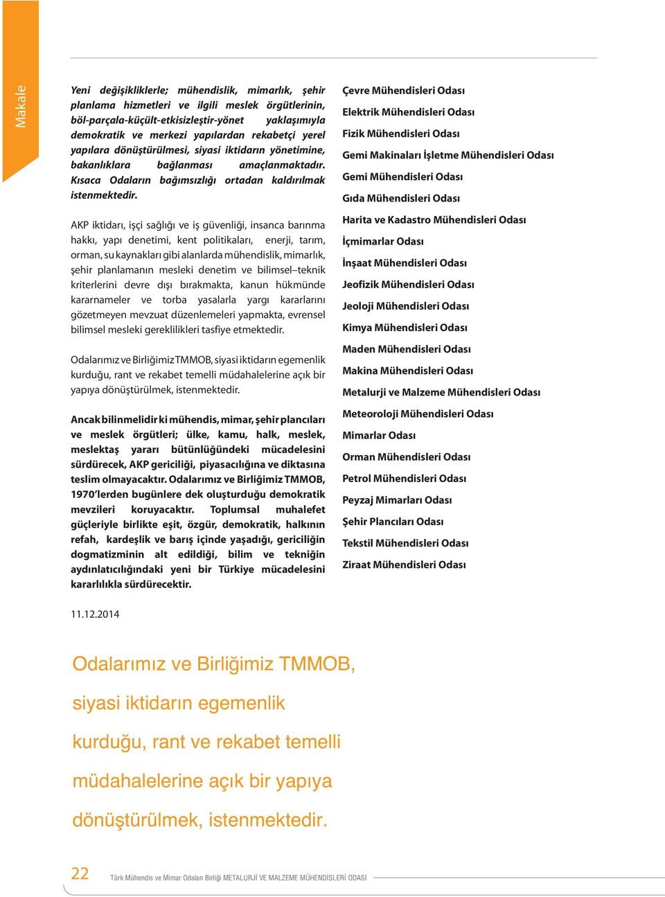 Çevre Mühendisleri Odası Elektrik Mühendisleri Odası Fizik Mühendisleri Odası Gemi Makinaları İşletme Mühendisleri Odası Gemi Mühendisleri Odası Gıda Mühendisleri Odası AKP iktidarı, işçi sağlığı ve