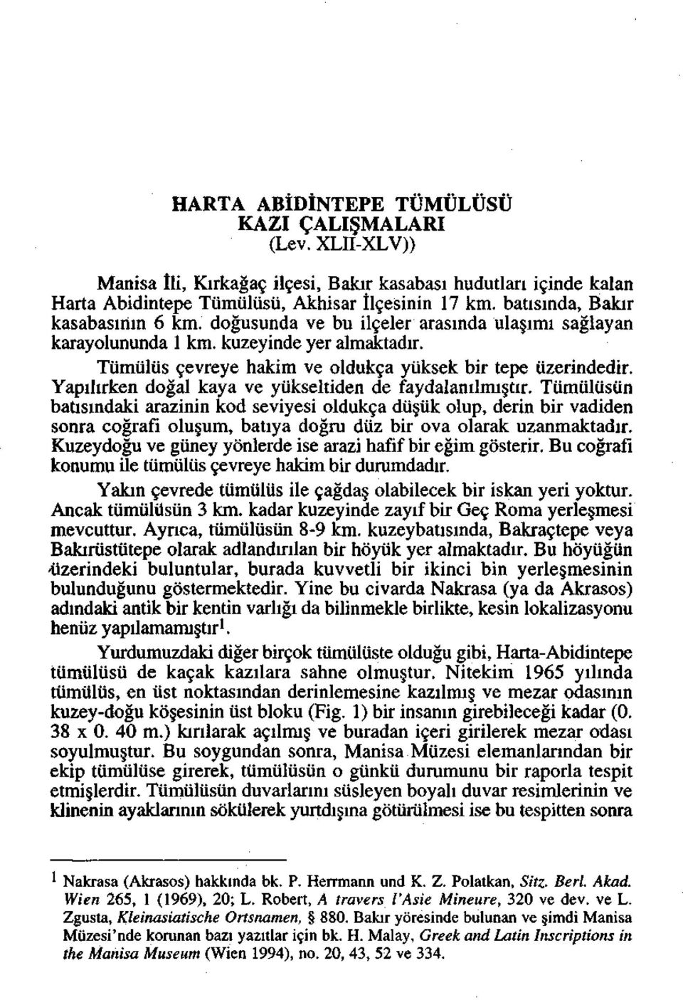 Yapihrken dogal kaya ve yukseltiden de faydalanilmi tir.