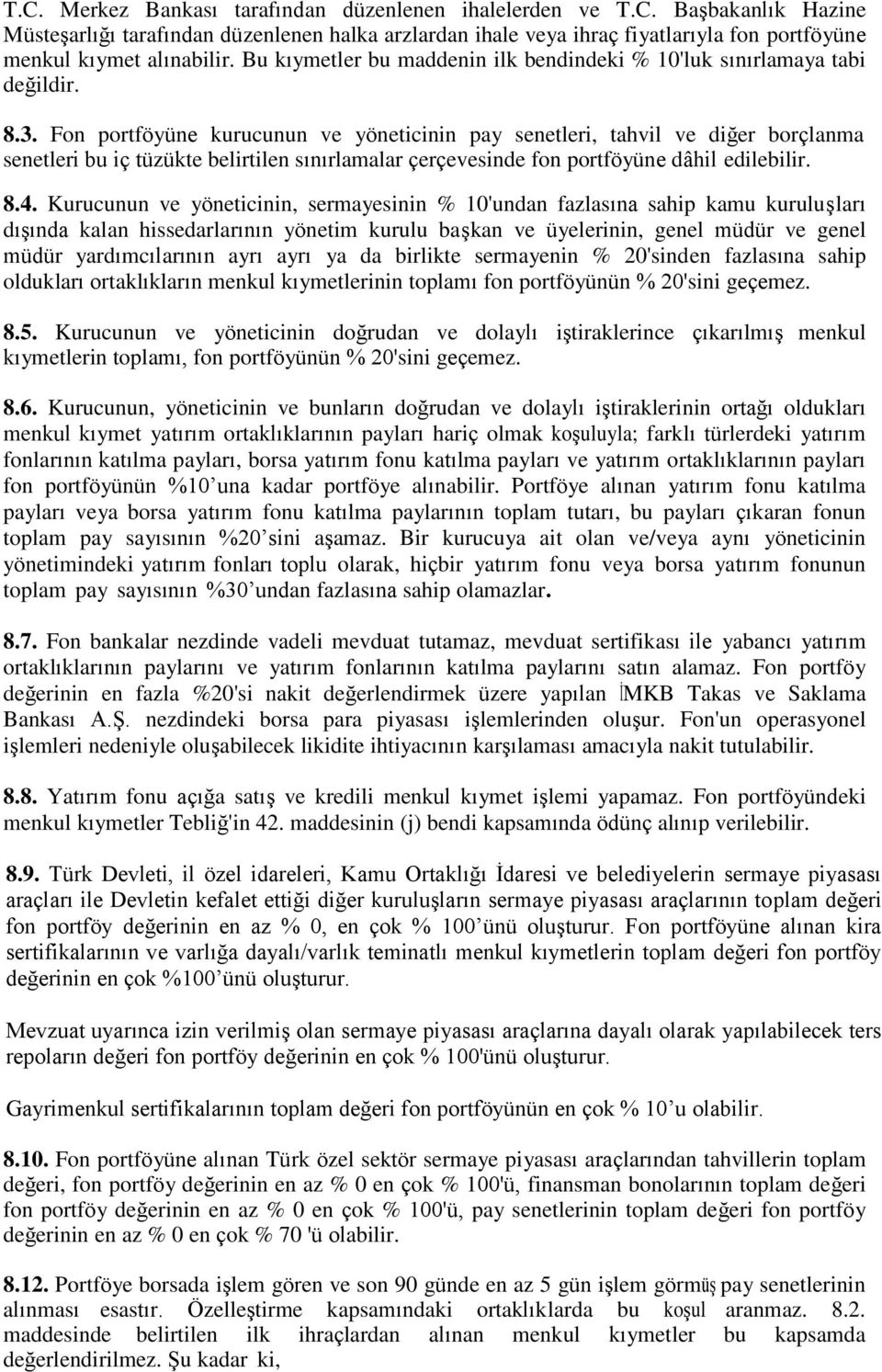 Fon portföyüne kurucunun ve yöneticinin pay senetleri, tahvil ve diğer borçlanma senetleri bu iç tüzükte belirtilen sınırlamalar çerçevesinde fon portföyüne dâhil edilebilir. 8.4.