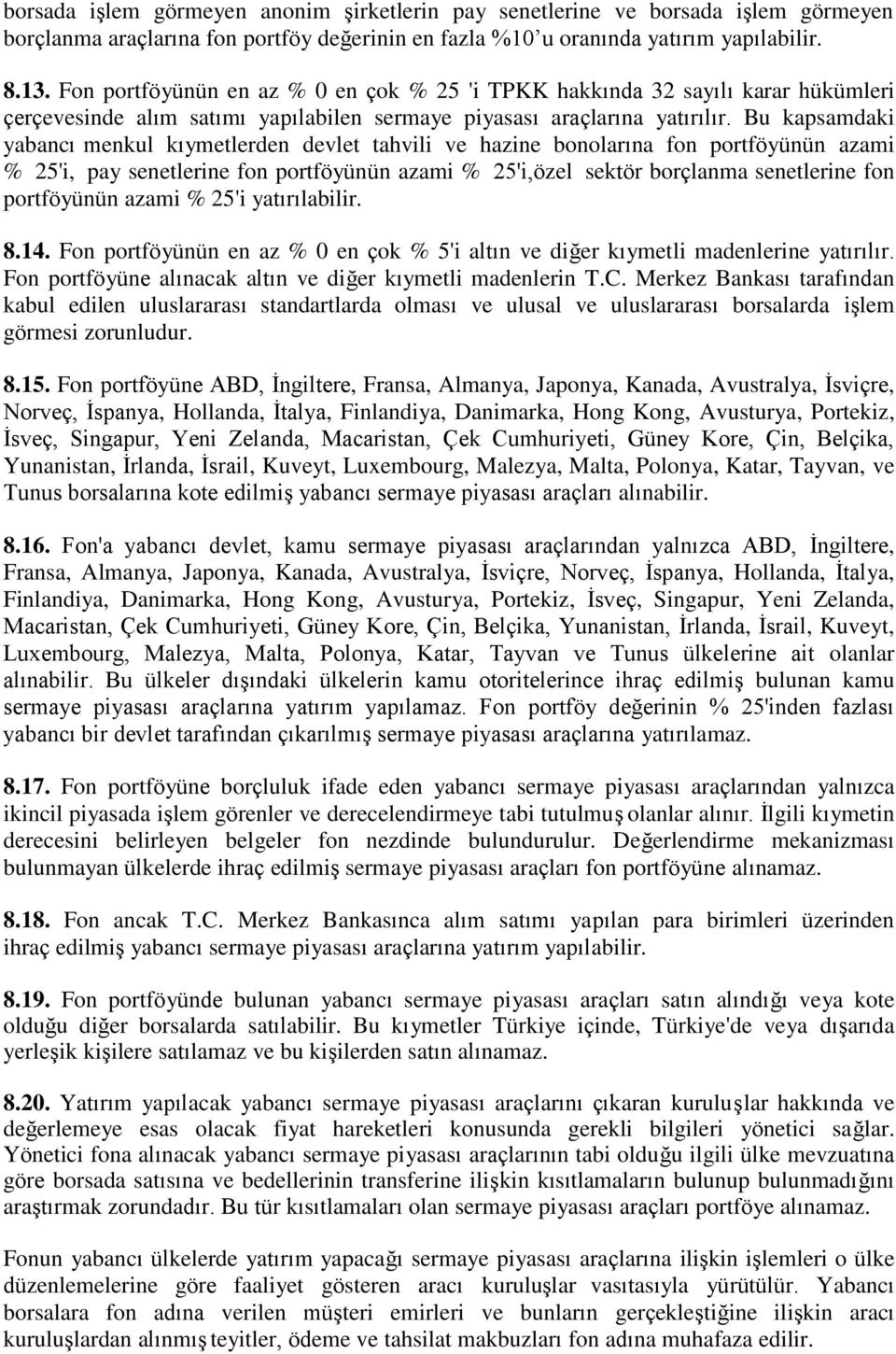 Bu kapsamdaki yabancı menkul kıymetlerden devlet tahvili ve hazine bonolarına fon portföyünün azami % 25'i, pay senetlerine fon portföyünün azami % 25'i,özel sektör borçlanma senetlerine fon