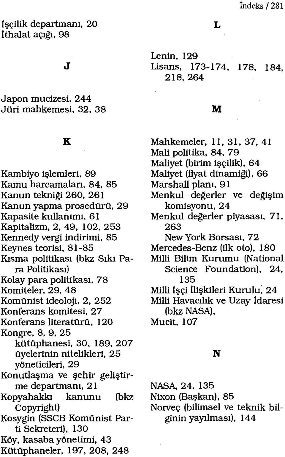 para politikası, 78 Komiteler, 29, 48 Komünist ideoloji, 2, 252 Konferans komitesi, 27 Konferans literatürü, 120 Kongre, 8, 9, 25 kütüphanesi, 30, 189, 207 üyelerinin nitelikleri, 25 yöneticileri, 29