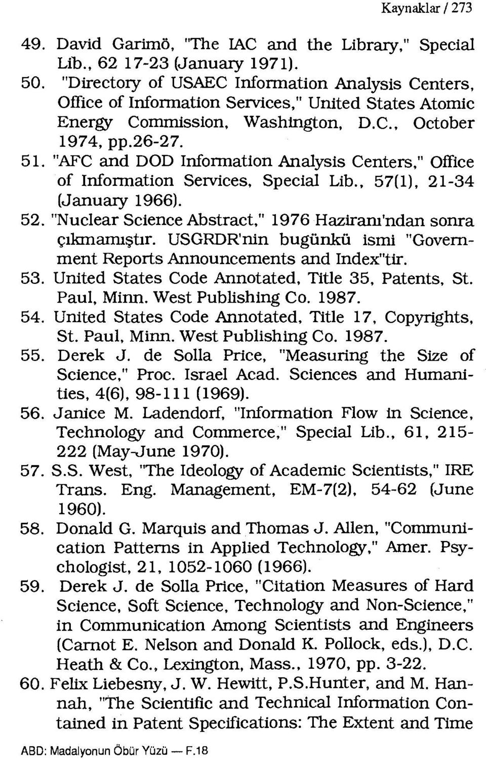 "AFC and DOD Information Analysis Centers," Office of Information Services, Special Lib., 57(1). 2ı-34 (Januaıy ı966). 52. "Nuclear Science Abstract," ı976 Haziranı'ndan sonra çılanamıştır.