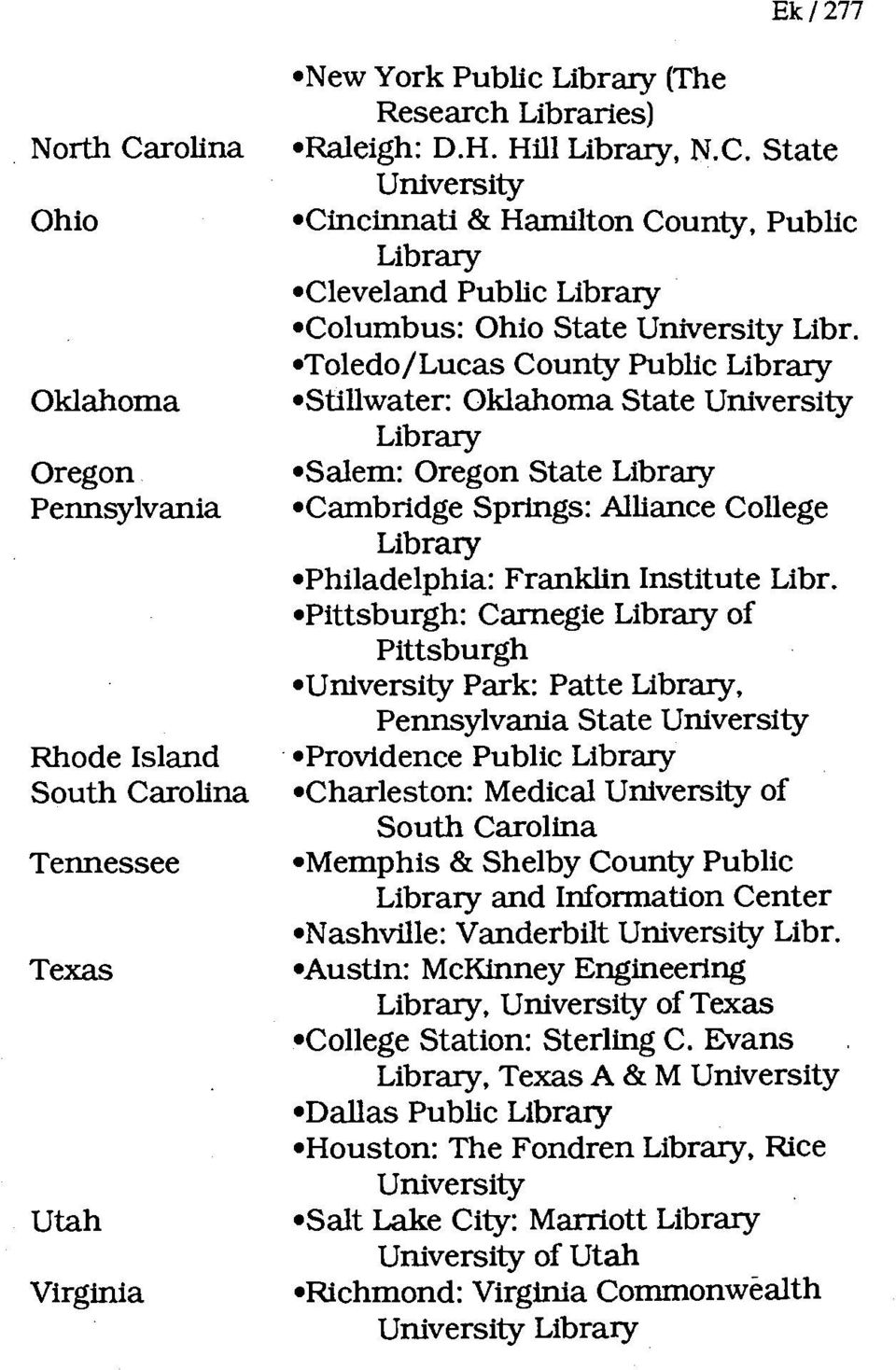 Pittsburgh: Carnegie Library of Pittsburgh University Park: Patte Library, Pennsylvania State University Providence Public Library Charleston: Medical University of South Carolina Memphis & Shelby