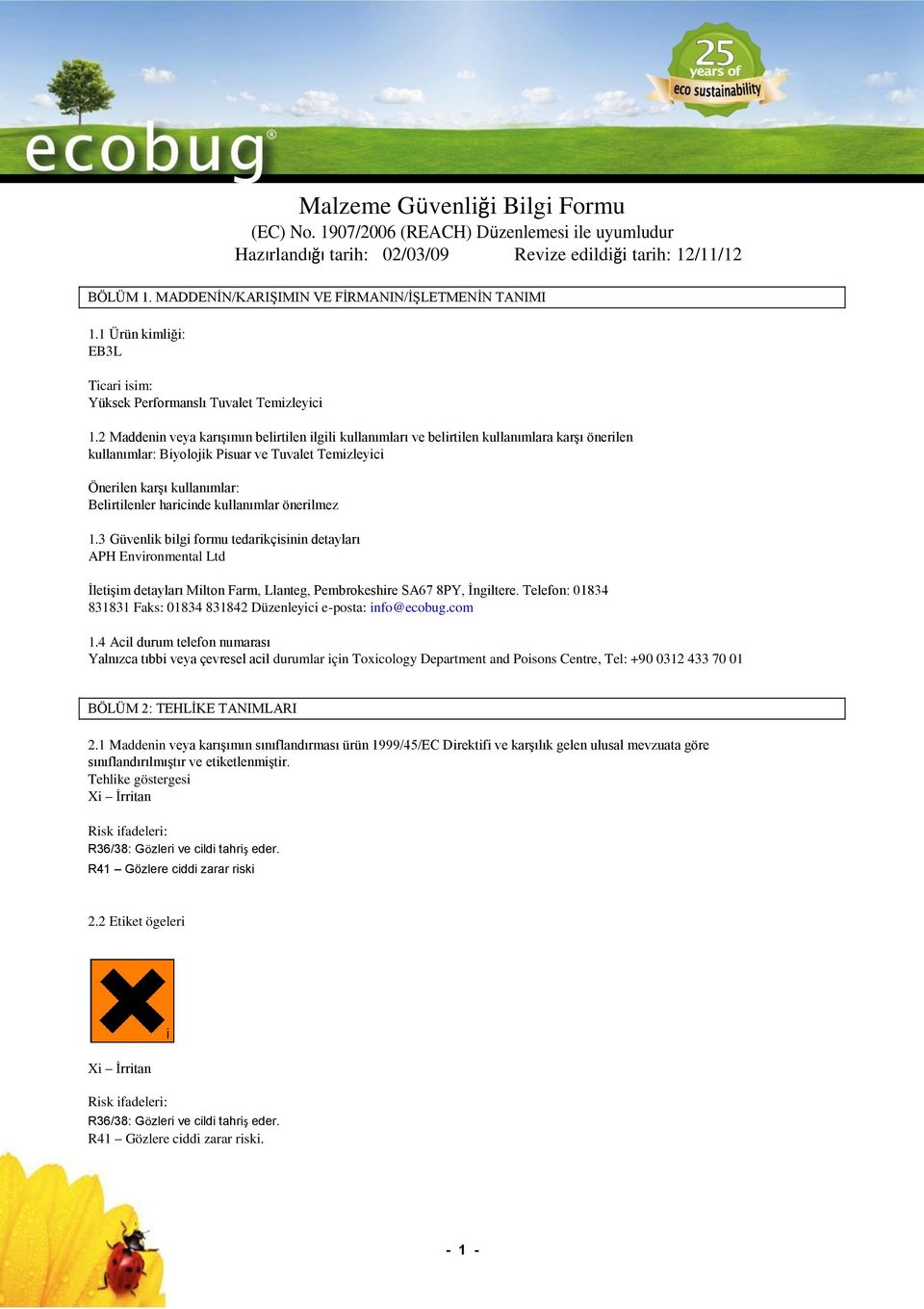 haricinde kullanımlar önerilmez 1.3 Güvenlik bilgi formu tedarikçisinin detayları APH Environmental Ltd İletişim detayları Milton Farm, Llanteg, Pembrokeshire SA67 8PY, İngiltere.