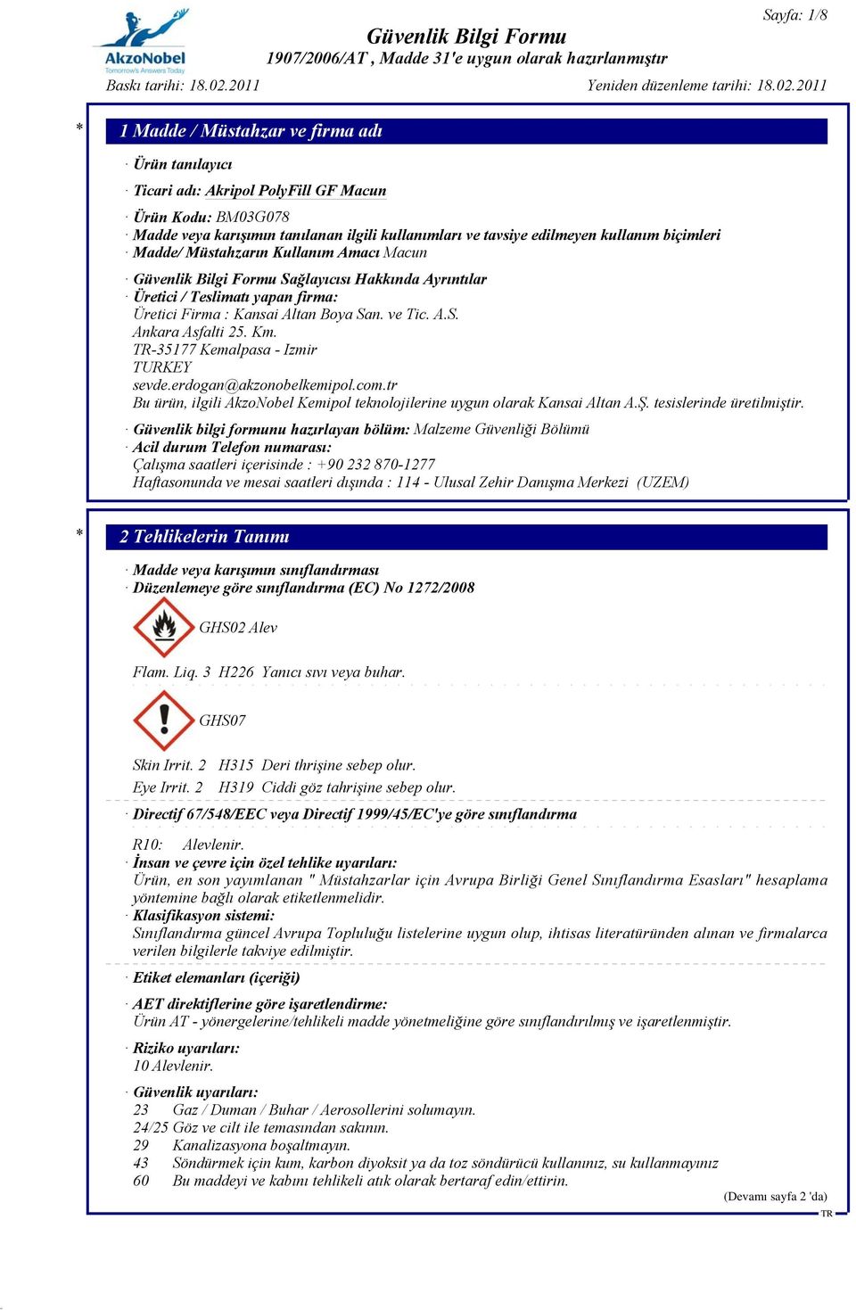 erdogan@akzonobelkemipol.com.tr Bu ürün, ilgili AkzoNobel Kemipol teknolojilerine uygun olarak Kansai Altan A.Ş. tesislerinde üretilmiştir.