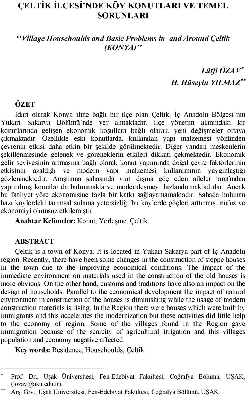 İlçe yönetim alanındaki kır konutlarında gelişen ekonomik koşullara bağlı olarak, yeni değişmeler ortaya çıkmaktadır.