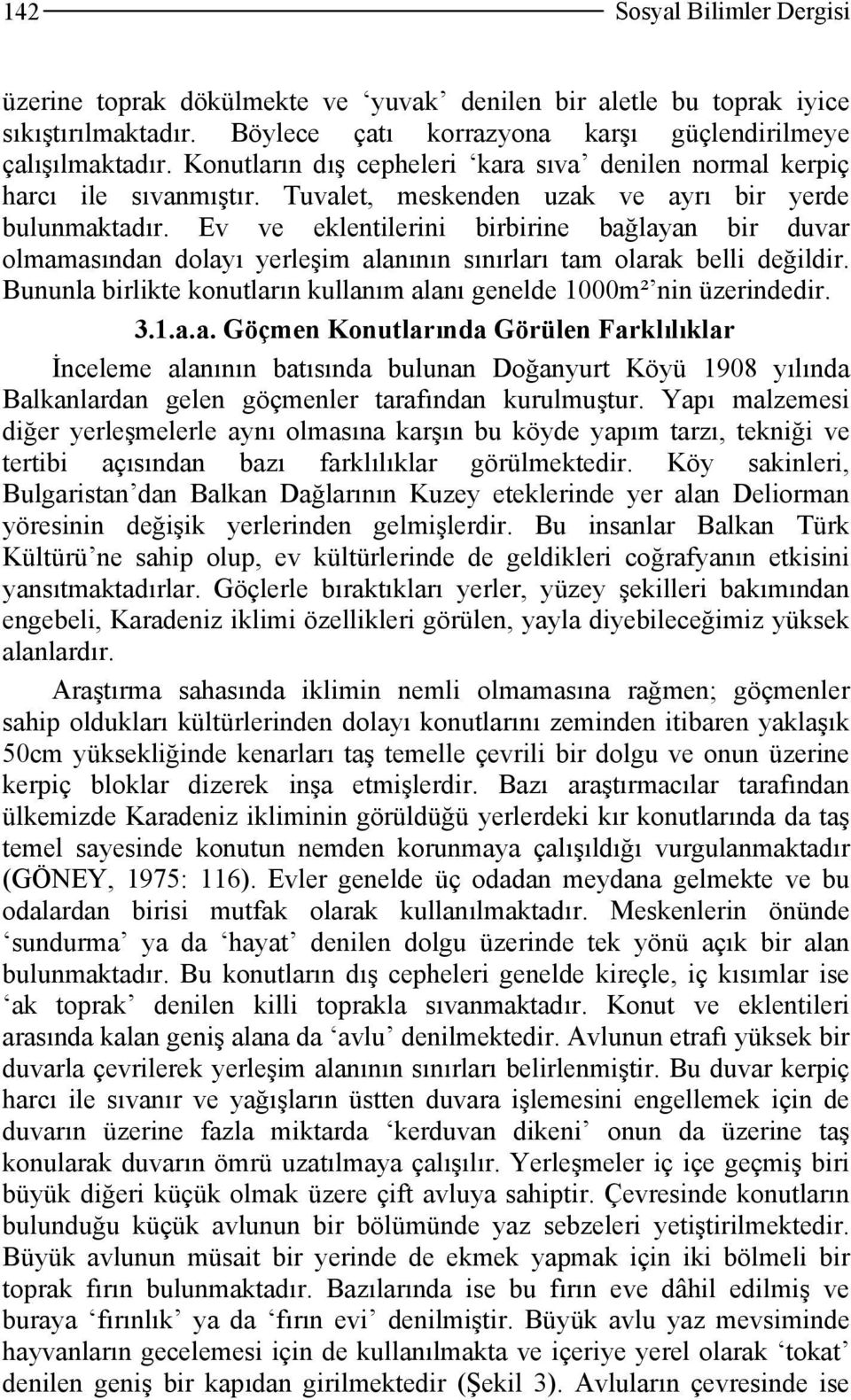 Ev ve eklentilerini birbirine bağlayan bir duvar olmamasından dolayı yerleşim alanının sınırları tam olarak belli değildir. Bununla birlikte konutların kullanım alanı genelde 1000m² nin üzerindedir.