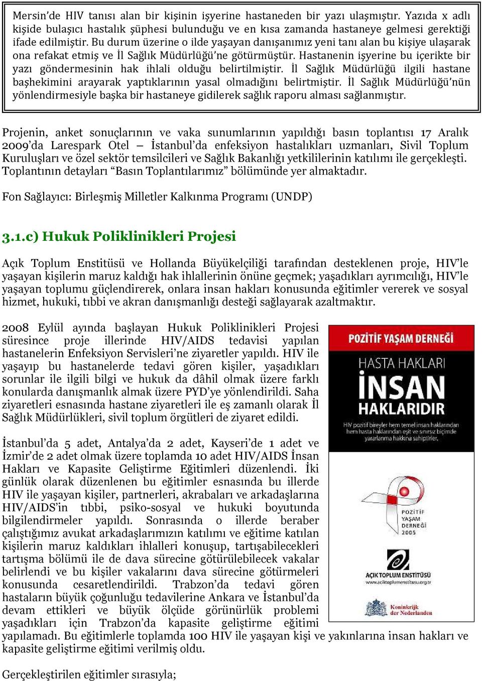 Hastanenin işyerine bu içerikte bir yazı göndermesinin hak ihlali lduğu belirtilmiştir. İl Sağlık Müdürlüğü ilgili hastane başhekimini arayarak yaptıklarının yasal lmadığını belirtmiştir.