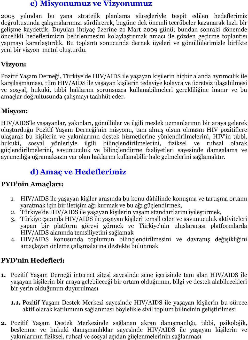 Bu tplantı snucunda dernek üyeleri ve gönüllülerimizle birlikte yeni bir vizyn metni luşturdu.