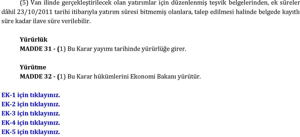 verilebilir. Yürürlük MADDE 31 - (1) Bu Karar yayımı tarihinde yürürlüğe girer.