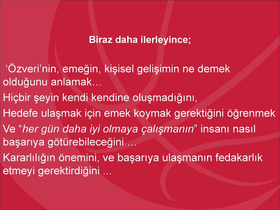 gerektiğini öğrenmek Ve her gün daha iyi olmaya çalışmanın insanı nasıl başarıya