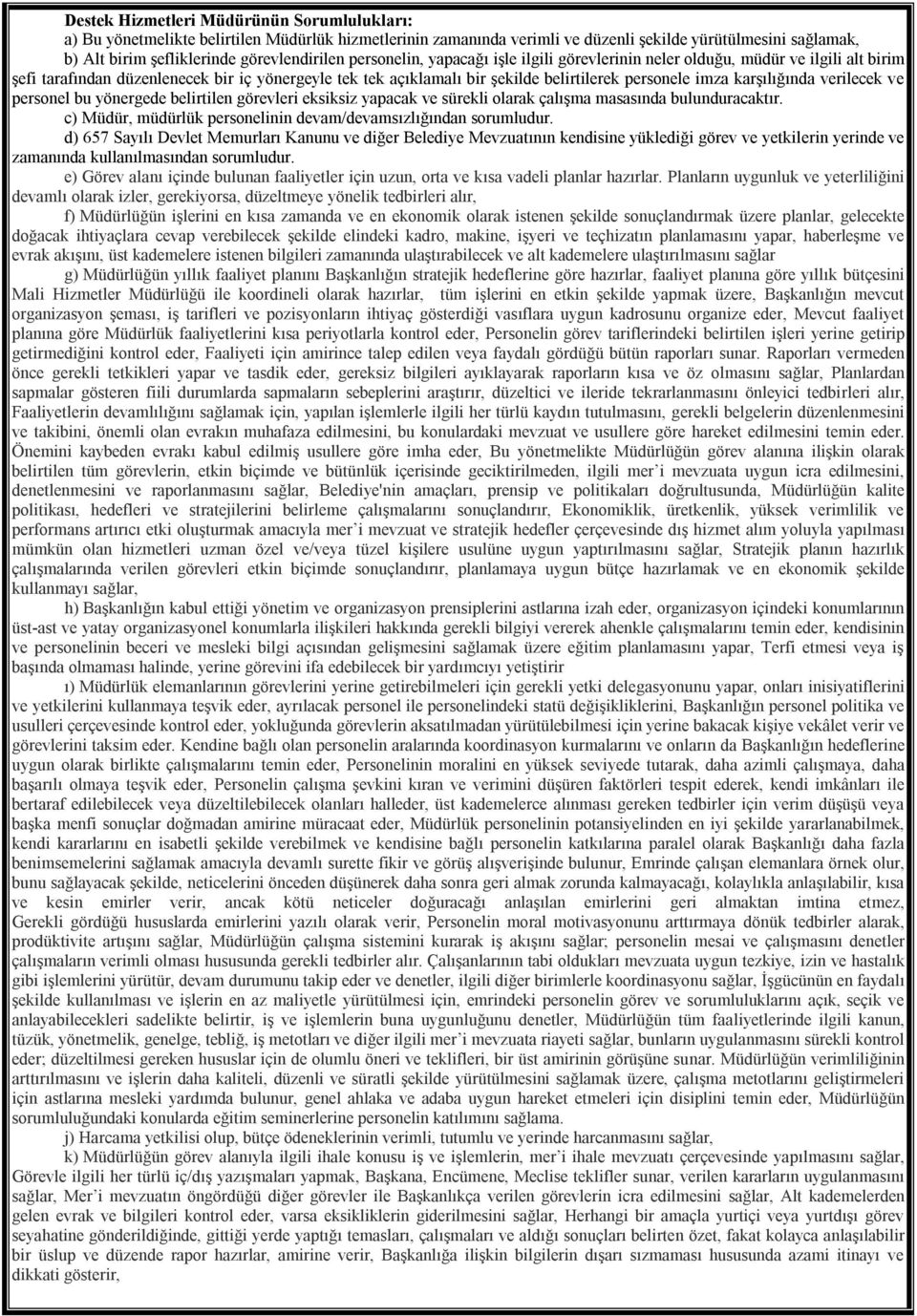 personele imza karşılığında verilecek ve personel bu yönergede belirtilen görevleri eksiksiz yapacak ve sürekli olarak çalışma masasında bulunduracaktır.