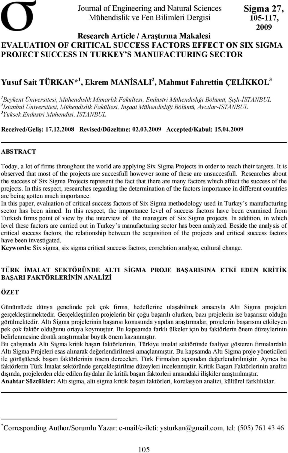 Mühendisliği Bölümü, Şişli-İSTANBUL 2 İstanbul Üniversitesi, Mühendislik Fakültesi, İnşaat Mühendisliği Bölümü, Avcılar-İSTANBUL 3 Yüksek Endüstri Mühendisi, İSTANBUL Received/Geliş: 17.12.