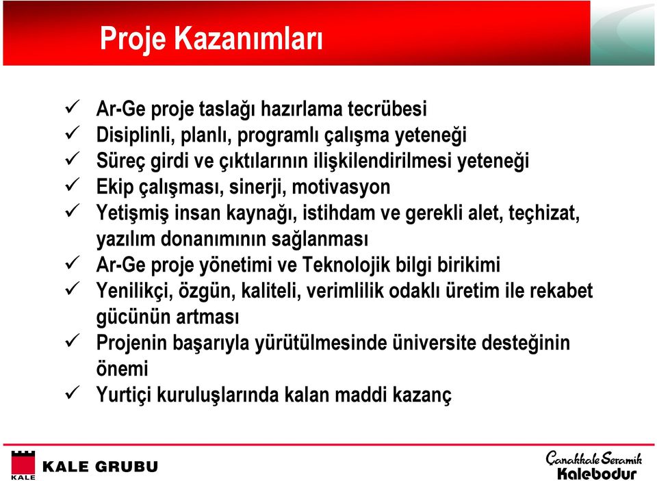 teçhizat, yazılım donanımının sağlanması Ar-Ge proje yönetimi ve Teknolojik bilgi birikimi Yenilikçi, özgün, kaliteli, verimlilik