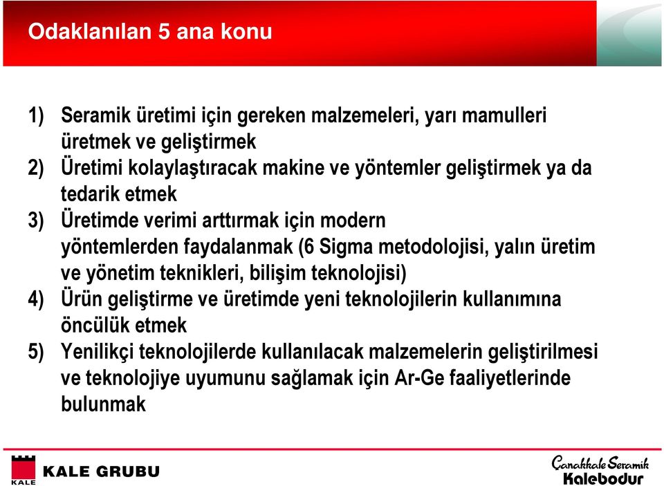 metodolojisi, yalın üretim ve yönetim teknikleri, bilişim teknolojisi) 4) Ürün geliştirme ve üretimde yeni teknolojilerin kullanımına