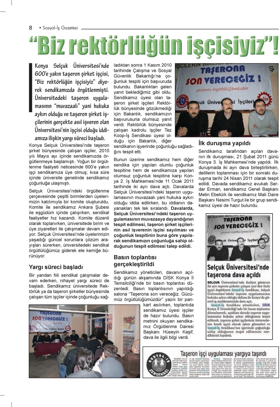 Konya Selçuk Üniversitesi nde taşeron şirket bünyesinde çalışan işçiler, 2010 yılı Mayıs ayı içinde sendikamızda örgütlenmeye başlamıştı.