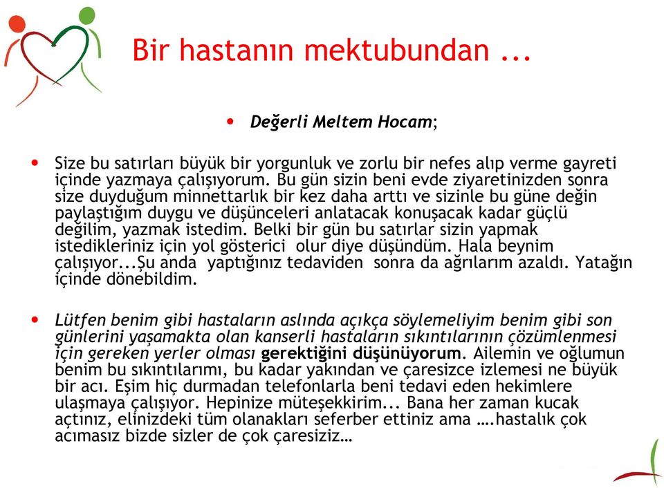 istedim. Belki bir gün bu satırlar sizin yapmak istedikleriniz için yol gösterici olur diye düşündüm. Hala beynim çalışıyor...şu anda yaptığınız tedaviden sonra da ağrılarım azaldı.