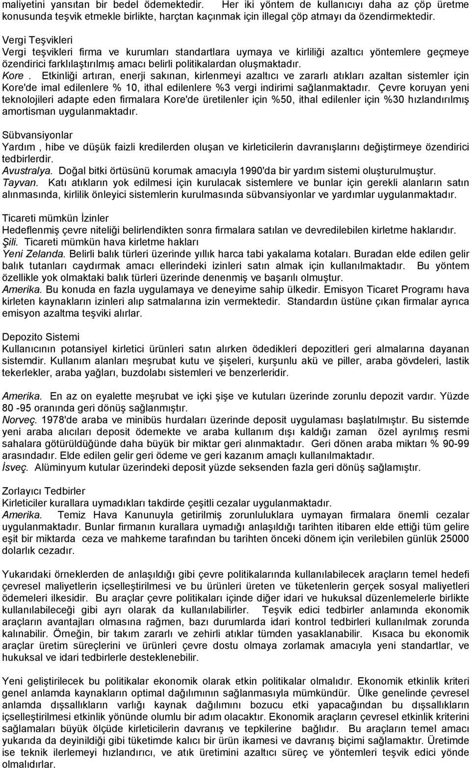 Etkinliği artıran, enerji sakınan, kirlenmeyi azaltıcı ve zararlı atıkları azaltan sistemler için Kore'de imal edilenlere % 10, ithal edilenlere %3 vergi indirimi sağlanmaktadır.