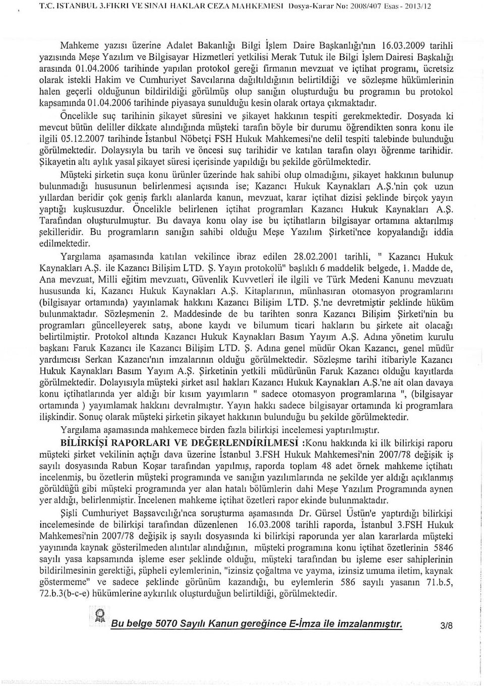 olarak istekli Hakim ve Cumhuriyet Savcilanna dag1ltild1gmm belirtildigi ve sozle:;me hillcfunlerinin halen ge9erli oldugunun bildirildigi goriilmiip olup samgm olupturdugu bu programm bu protokol