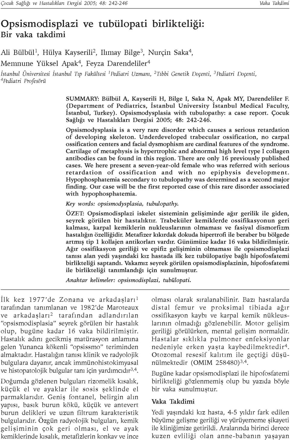 Kayserili H, Bilge I, Saka N, Apak MY, Darendeliler F. (Department of Pediatrics, Ýstanbul University Ýstanbul Medical Faculty, Ýstanbul, Turkey). Opsismodysplasia with tubulopathy: a case report.