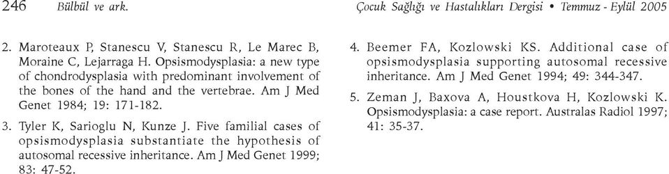 Tyler K, Sarioglu N, Kunze J. Five familial cases of opsismodysplasia substantiate the hypothesis of autosomal recessive inheritance. Am J Med Genet 1999; 83: 47