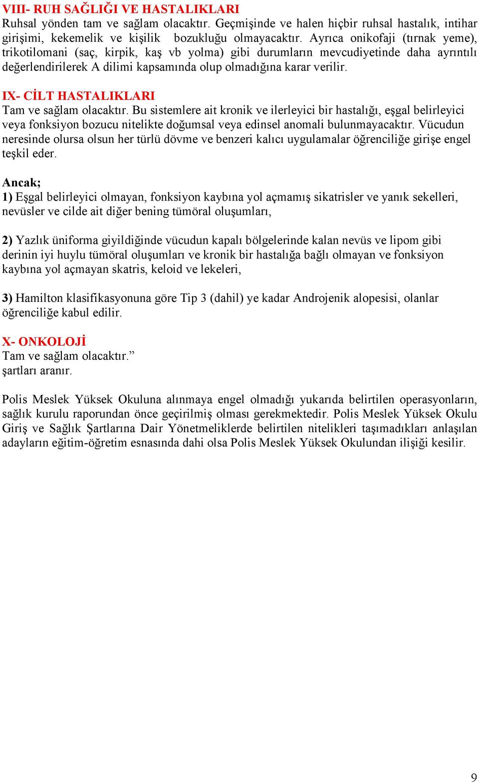 IX- CİLT HASTALIKLARI Tam ve sağlam olacaktır. Bu sistemlere ait kronik ve ilerleyici bir hastalığı, eşgal belirleyici veya fonksiyon bozucu nitelikte doğumsal veya edinsel anomali bulunmayacaktır.