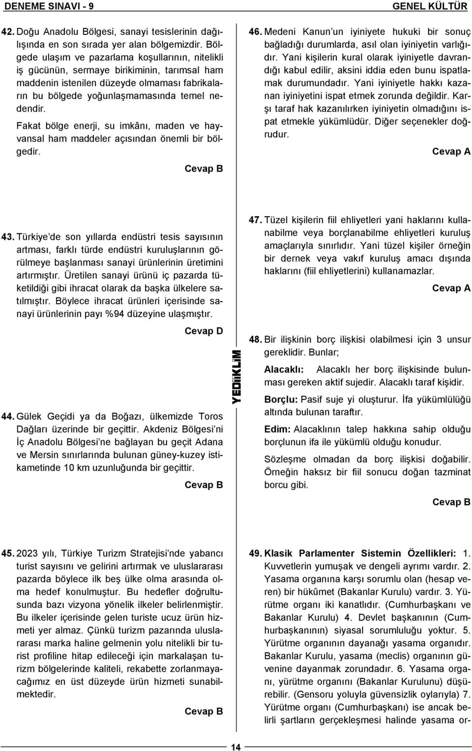 Fakat bölge enerji, su imkânı, maden ve hayvansal ham maddeler açısından önemli bir bölgedir. GENEL KÜLTÜR.