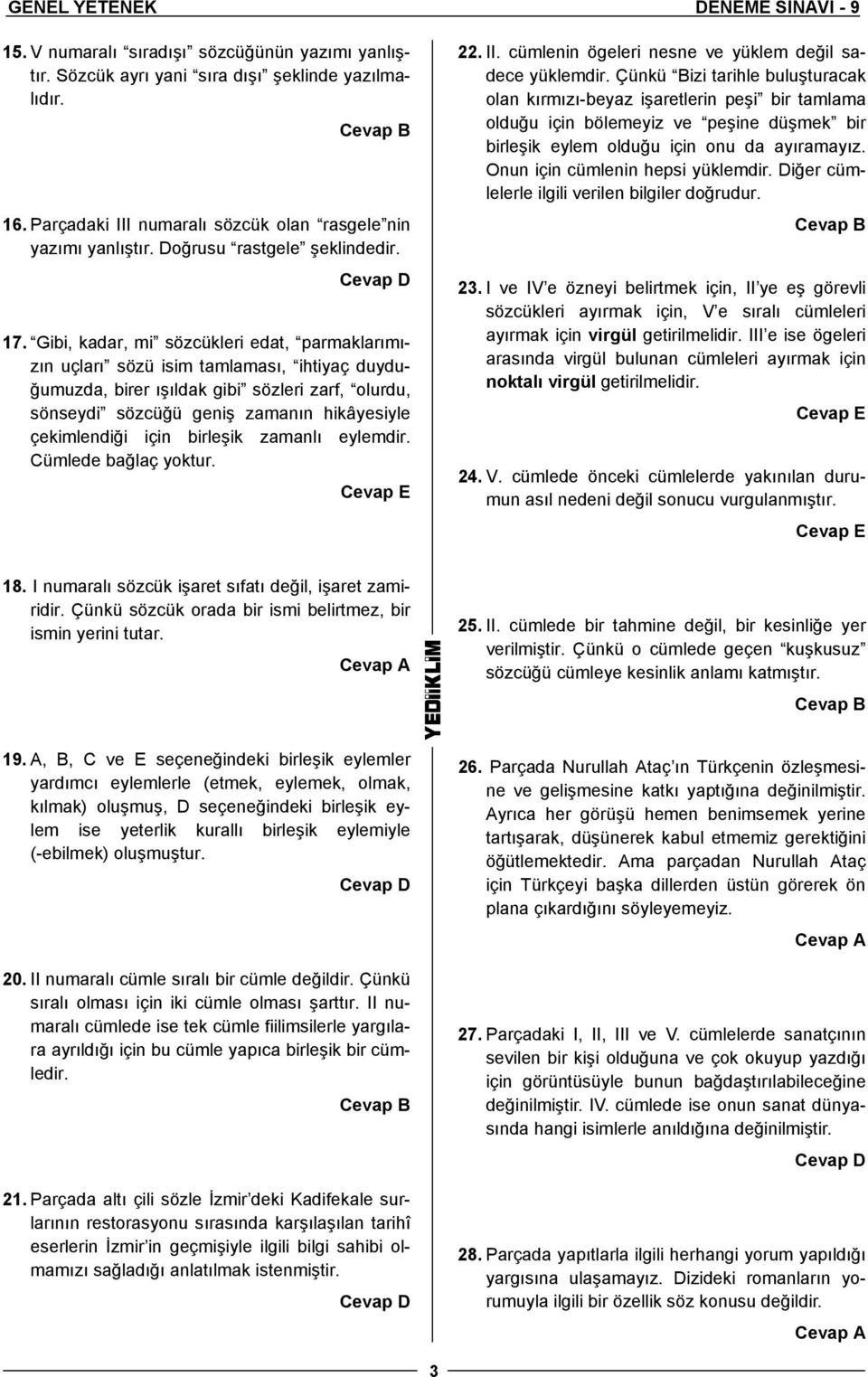 Gibi, kadar, mi sözcükleri edat, parmaklarımızın uçları sözü isim tamlaması, ihtiyaç duyduğumuzda, birer ışıldak gibi sözleri zarf, olurdu, sönseydi sözcüğü geniş zamanın hikâyesiyle çekimlendiği