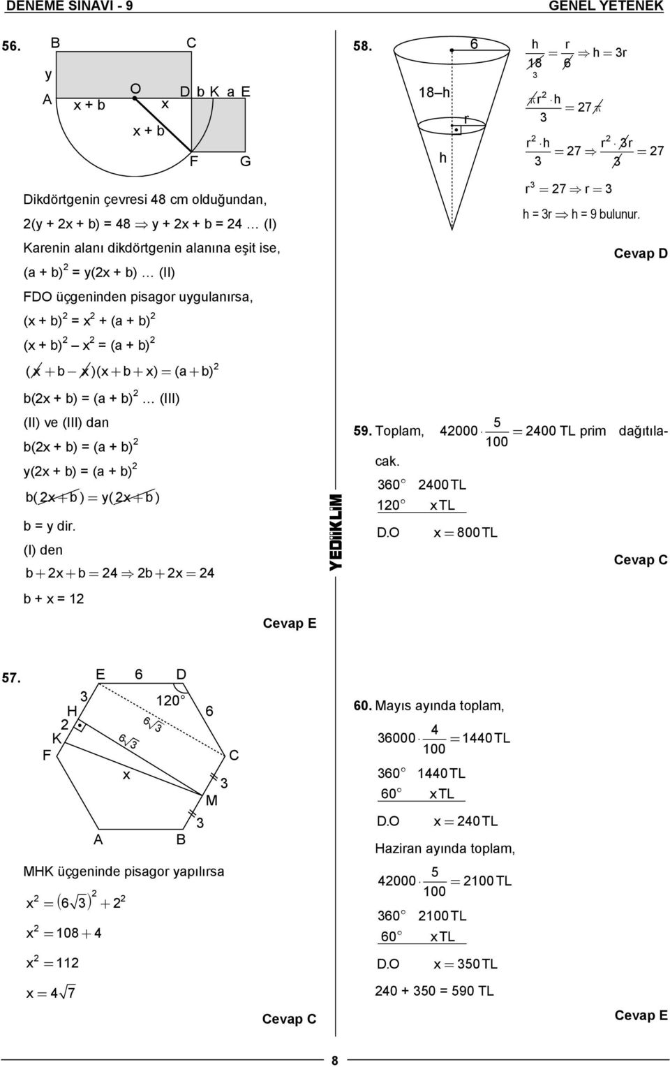 pisagor uygulanırsa, ( + b) + (a + b) ( + b) (a + b) ( + b- )( + b + ) (a + b) r 7 r h r h 9 bulunur.