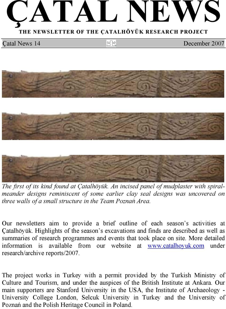 Our newsletters aim to provide a brief outline of each season s activities at Çatalhöyük.