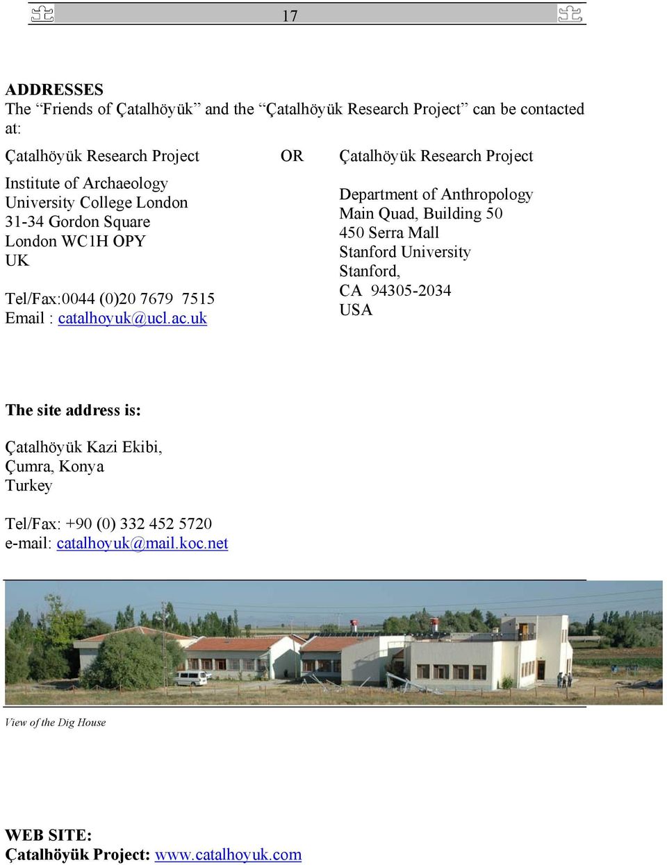 uk Department of Anthropology Main Quad, Building 50 450 Serra Mall Stanford University Stanford, CA 94305-2034 USA The site address is: Çatalhöyük Kazi