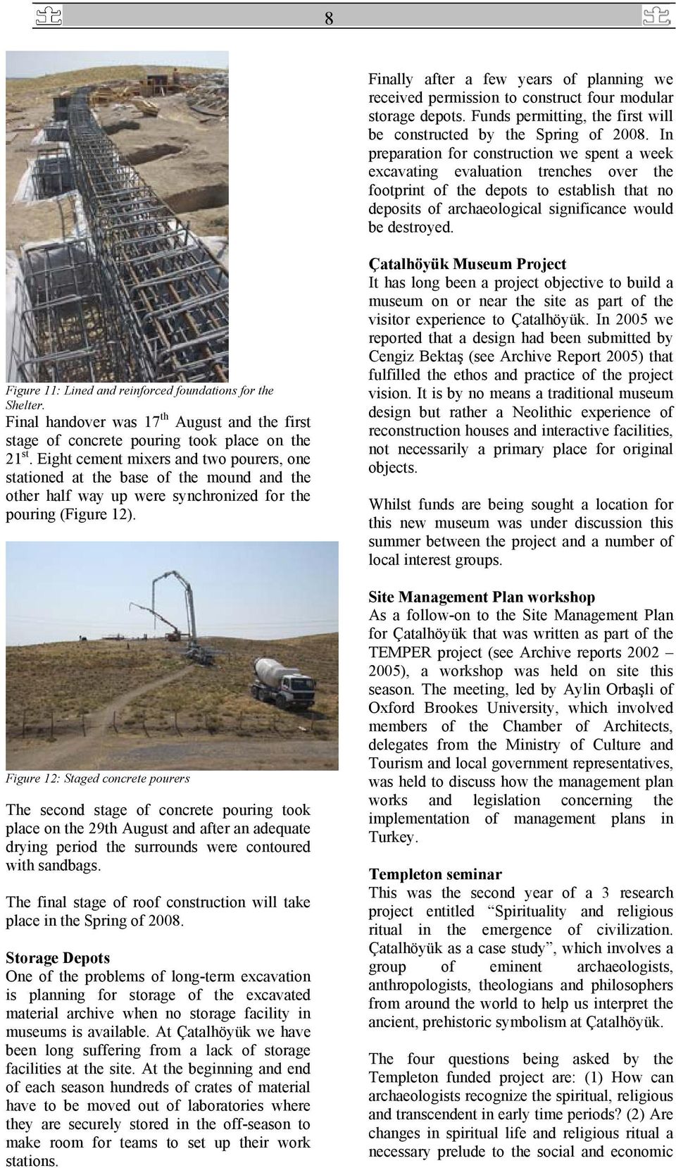 Figure 11: Lined and reinforced foundations for the Shelter. Final handover was 17 th August and the first stage of concrete pouring took place on the 21 st.