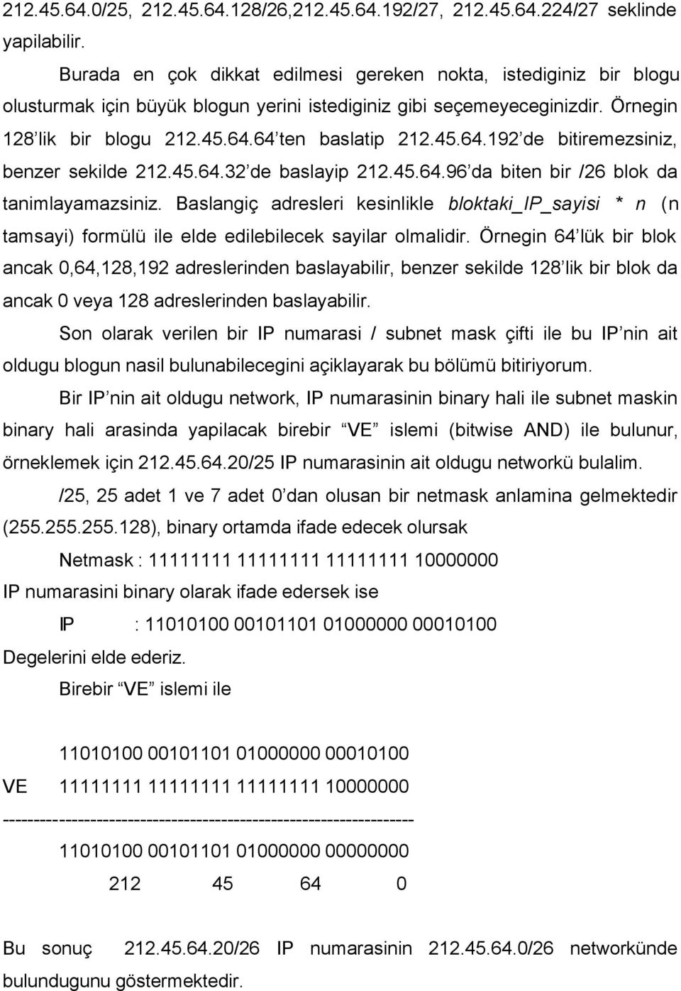 64 ten baslatip 212.45.64.192 de bitiremezsiniz, benzer sekilde 212.45.64.32 de baslayip 212.45.64.96 da biten bir /26 blok da tanimlayamazsiniz.