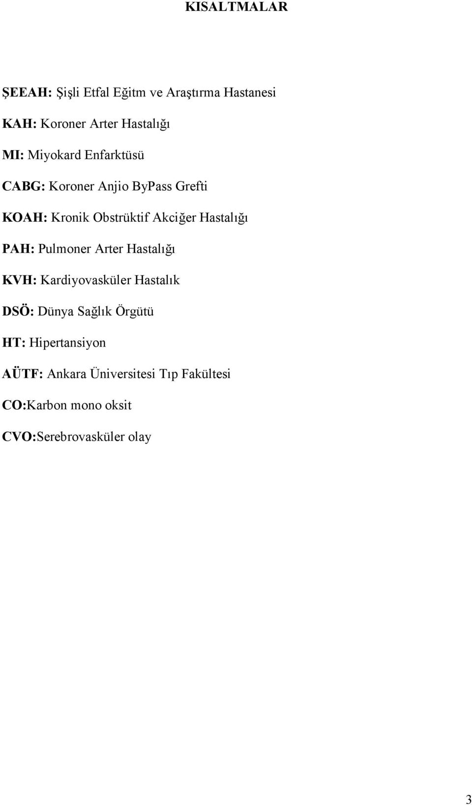 er Hastal. PAH: Pulmoner Arter Hastal. KVH: Kardiyovasküler Hastalk DSÖ: Dünya Sa.