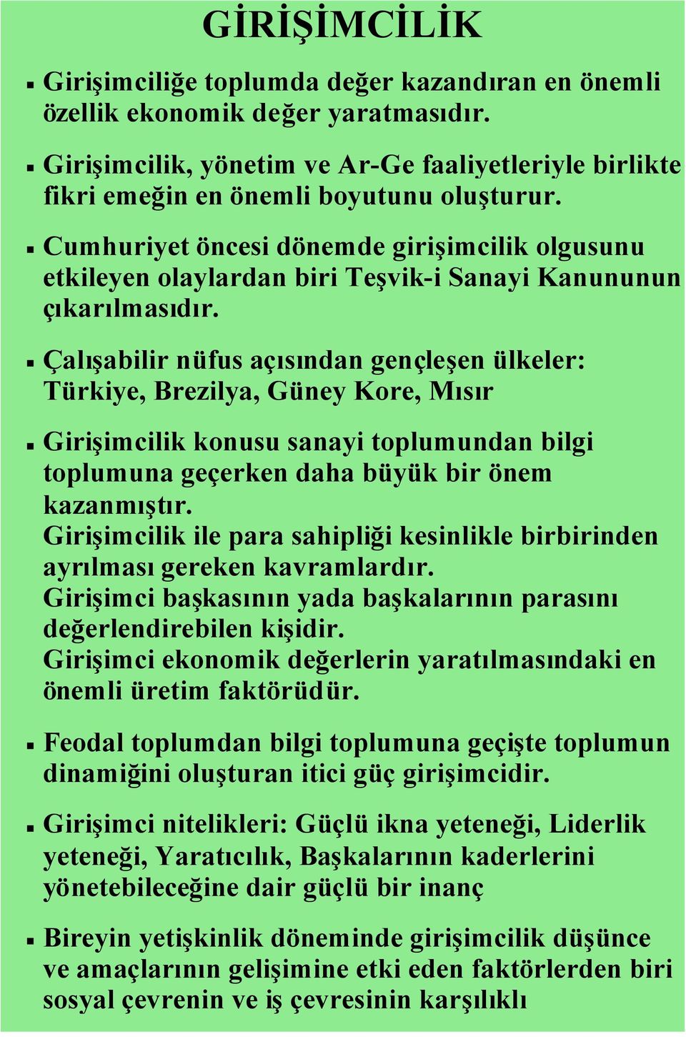 Çalışabilir nüfus açısından gençleşen ülkeler: Türkiye, Brezilya, Güney Kore, Mısır Girişimcilik konusu sanayi toplumundan bilgi toplumuna geçerken daha büyük bir önem kazanmıştır.