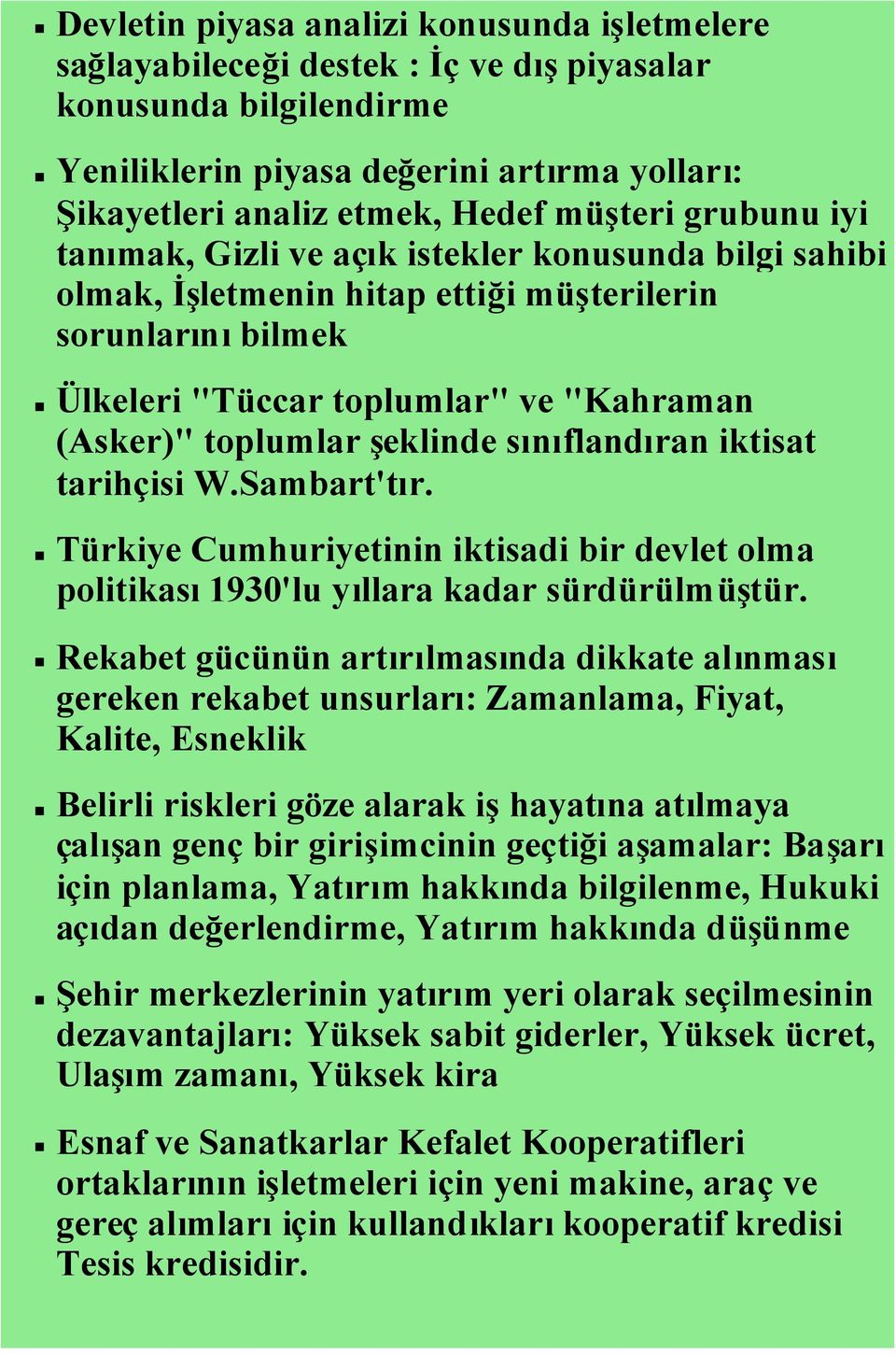 sınıflandıran iktisat tarihçisi W.Sambart'tır. Türkiye Cumhuriyetinin iktisadi bir devlet olma politikası1930'lu yıllara kadar sürdürülmüştür.