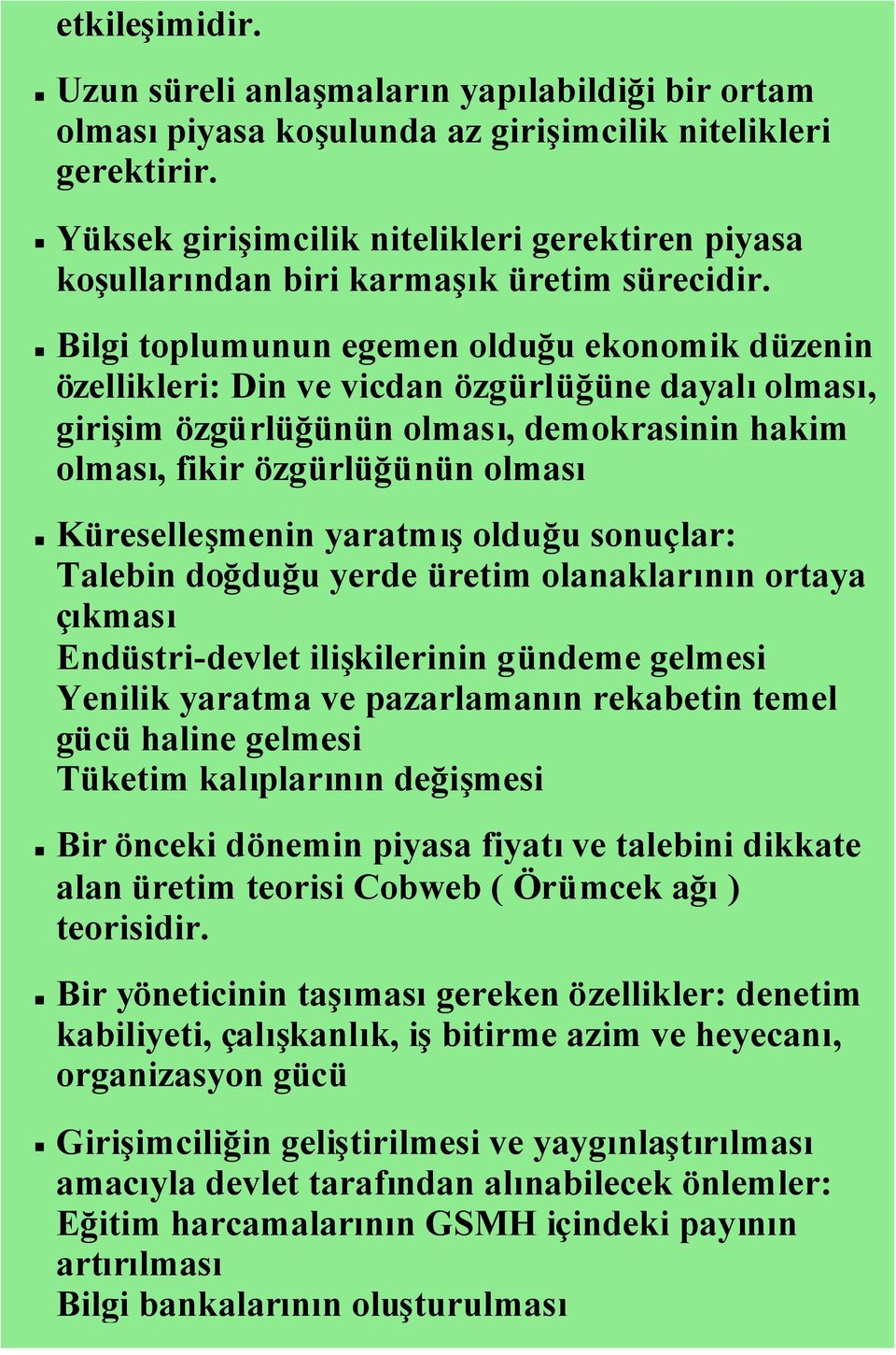 Bilgi toplumunun egemen olduğu ekonomik düzenin özellikleri: Din ve vicdan özgürlüğüne dayalıolması, girişim özgürlüğünün olması, demokrasinin hakim olması, fikir özgürlüğünün olması Küreselleşmenin