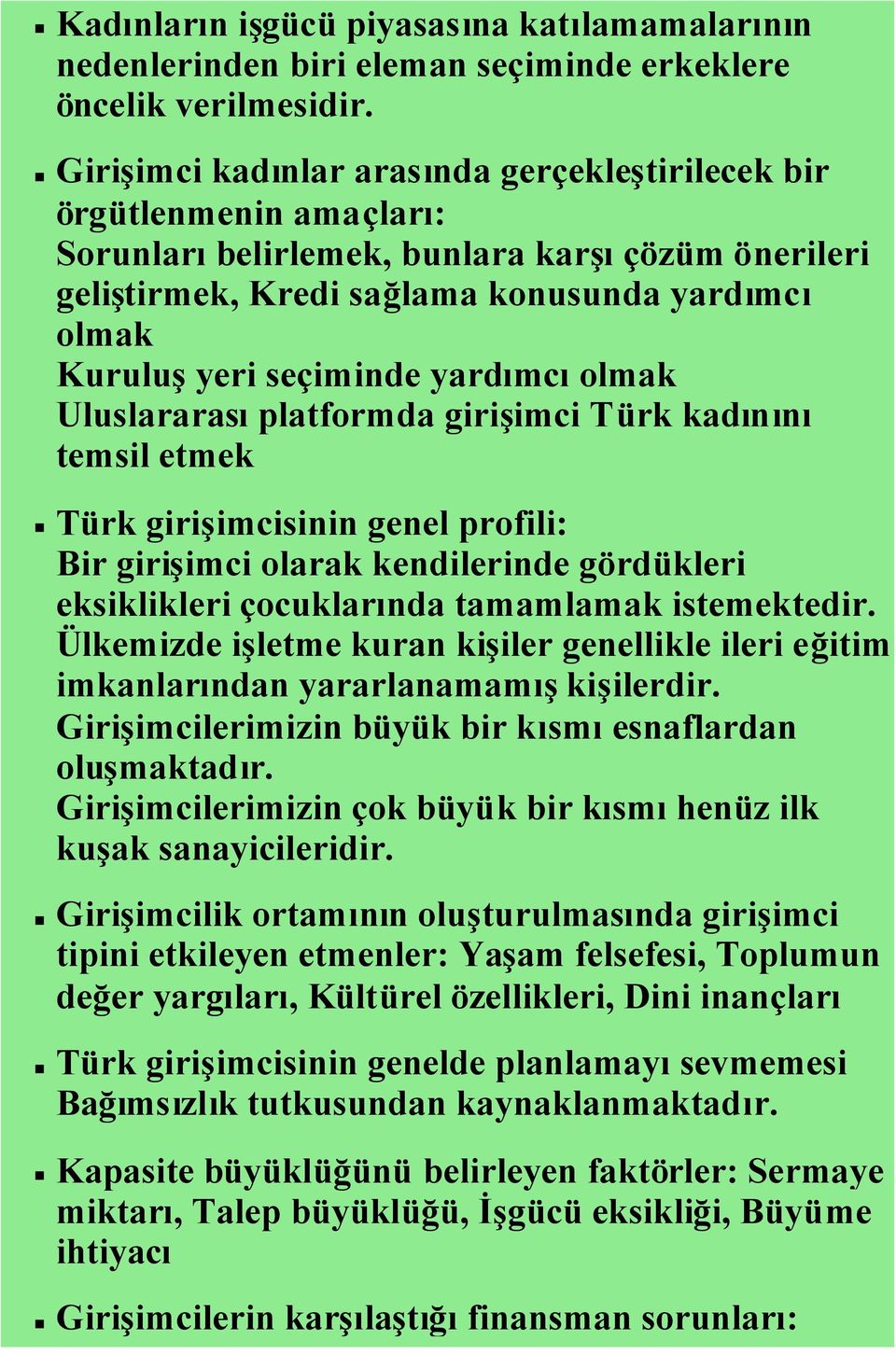 yardımcıolmak Uluslararasıplatformda girişimci Türk kadınını temsil etmek Türk girişimcisinin genel profili: Bir girişimci olarak kendilerinde gördükleri eksiklikleri çocuklarında tamamlamak