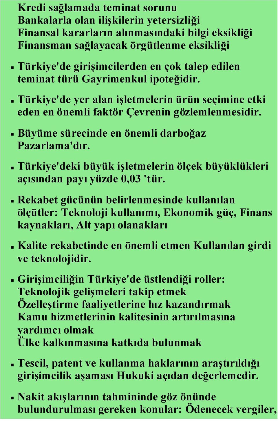 Büyüme sürecinde en önemli darboğaz Pazarlama'dır. Türkiye'deki büyük işletmelerin ölçek büyüklükleri açısından payıyüzde 0,03 'tür.