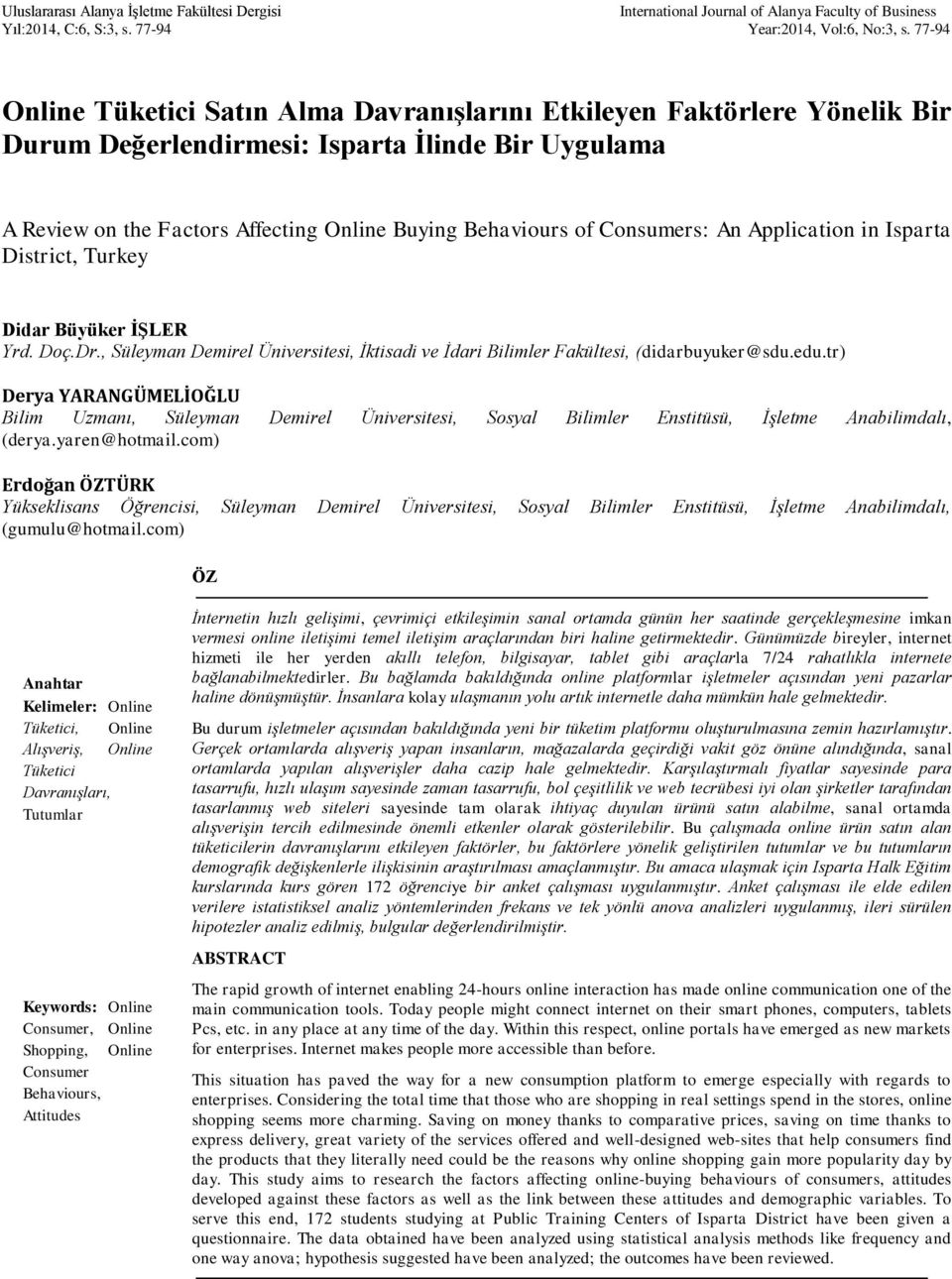 Consumers: An Application in Isparta District, Turkey Didar Büyüker İŞLER Yrd. Doç.Dr., Süleyman Demirel Üniversitesi, İktisadi ve İdari Bilimler Fakültesi, (didarbuyuker@sdu.edu.